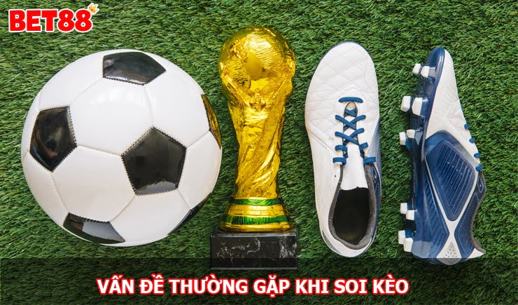 Tổng hợp những vấn đề thường gặp khi soi kèo trực tuyến