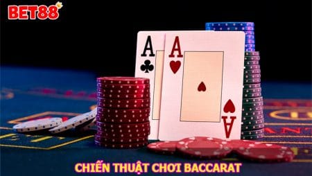 Tổng hợp chiến thuật chơi Baccarat dễ chiến thắng nhất