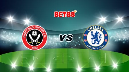 Soi kèo tỷ số FB88 trận Sheffield United vs Chelsea, 02h15 – 08/02