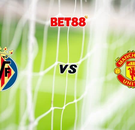 Soi kèo FUN88 trận Villarreal vs Manchester United, 02h00 – 27/05