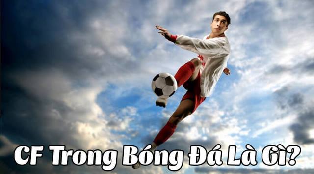 CF trong bóng đá là gì? Vị trí và vai trò CF trong đội hình 5 CF trong bóng đá là gì?