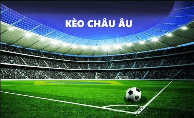 Kèo Châu Âu Là Gì? Kinh Nghiệm Cược Kèo Châu Âu Chuẩn 8 Mẹo đọc kèo châu Âu thắng lớn