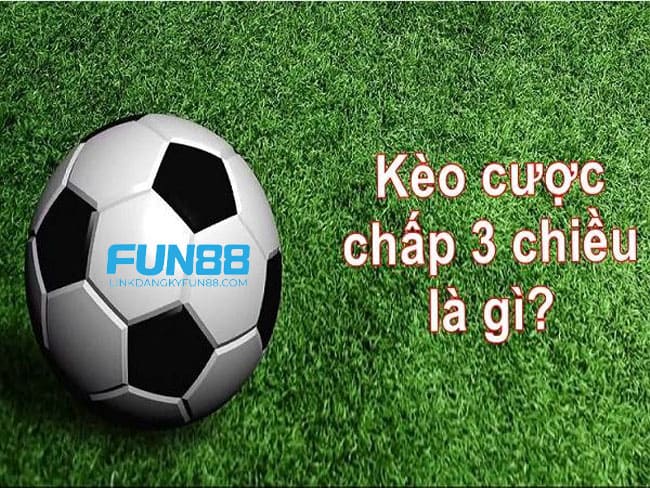 Cược Chấp 3 Chiều: Bí Quyết Để Thắng Lớn Mỗi Lần Đặt Cược 5 Kèo chấp 3 chiều, thường được biết đến với tên gọi khác là "cược chấp 3 cửa"