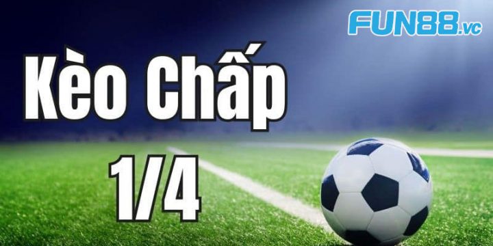 Tìm Hiểu Kèo Trên Kèo Dưới: Cách Nhận Biết và Tỷ Lệ Chấp Kèo 6 Chấp 1/4 trái (0.25 trái)