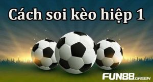 Khám phá cách soi kèo hiệp 1